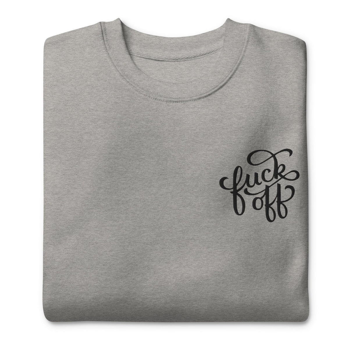 Fuck Off Embroidered Unisex Sweatshirt